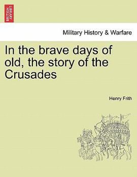 Paperback In the Brave Days of Old, the Story of the Crusades Book