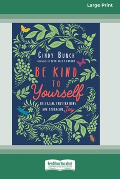 Paperback Be Kind to Yourself: Releasing Frustrations and Embracing Joy [16pt Large Print Edition] Book