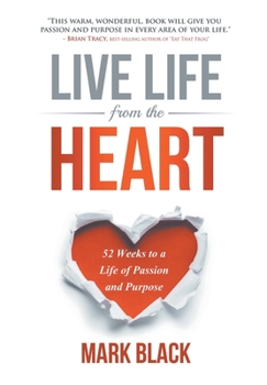 Hardcover Live Life From The Heart: 52 Weeks to a Life of Passion and Purpose Book