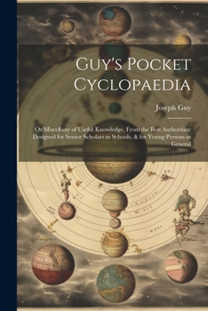 Paperback Guy's Pocket Cyclopaedia: Or Miscellany of Useful Knowledge, From the Best Authorities: Designed for Senior Scholars in Schools, & for Young Per Book