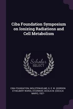 Paperback Ciba Foundation Symposium on Ionizing Radiations and Cell Metabolism Book