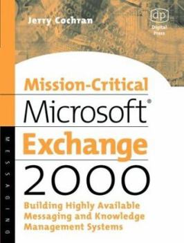Mission-Critical Microsoft Exchange 2003: Designing and Building Reliable Exchange Servers (Digital Press Storage Technologies)