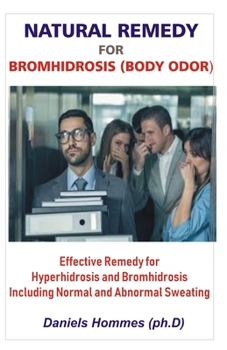 Paperback Natural Remedy for Bromhidrosis (Body Odor): Effective Remedy for Hyperhidrosis and Bromhidrosis Including Abnormal Sweating and excessive Sweating Book