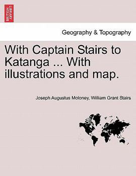 Paperback With Captain Stairs to Katanga ... with Illustrations and Map. Book