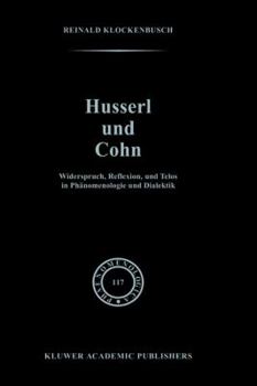 Husserl and Cohn: Widerspruch, Reflexion und Telos in Phänomenologie und Dialektik (Phaenomenologica)
