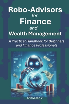 Robo-Advisors for Finance and Wealth Management: A Practical Handbook for Beginners and Finance Professionals