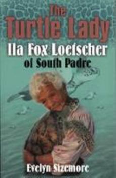 Paperback The Turtle Lady: Ila Fox Loetscher of South Padre Book