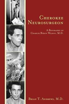 Paperback Cherokee Neurosurgeon: A Biography of Charles Byron Wilson, M.D. Book