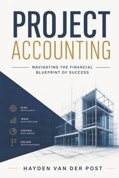 Project Accounting Navigating the Financial Blueprint of Success: A Comprehensive guide to Project Accounting for 2024