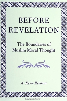 Paperback Before Revelation: The Boundaries of Muslim Moral Thought Book