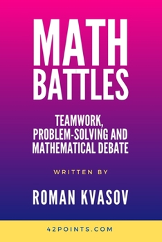 Paperback Math Battles: Teamwork, Problem-Solving and Mathematical Debate Book