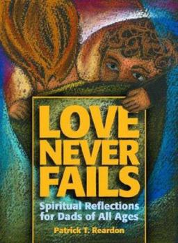 Paperback Love Never Fails: Spiritual Reflections for Dads of All Ages Book