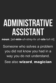 Administrative Assistant Meaning: Notebook, Ruled, Funny Office Writing Notebook, Journal For Work, Daily Diary, Planner, Organizer, for Administrative Assistants, Secretaries