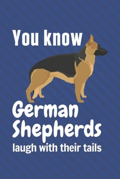 Paperback You know German Shepherds laugh with their tails: For German Shepherd Dog Fans Book