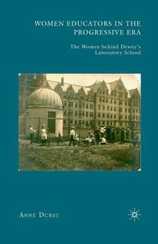 Paperback Women Educators in the Progressive Era: The Women Behind Dewey's Laboratory School Book