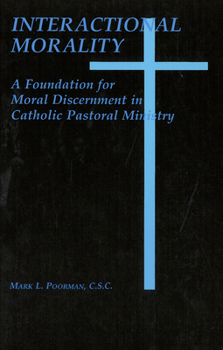 Paperback Interactional Morality: A Foundation for Moral Discernment in Catholic Pastoral Ministry Book