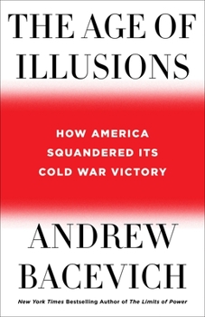 Hardcover The Age of Illusions: How America Squandered Its Cold War Victory Book