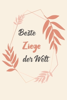 Beste Ziege Der Welt: A5 Punkteraster • Notebook • Notizbuch • Taschenbuch • Journal • Tagebuch - Ein lustiges Geschenk für Freunde oder die Familie und die beste Ziege der Welt (German Edition)