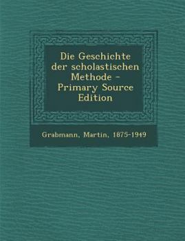 Paperback Die Geschichte Der Scholastischen Methode - Primary Source Edition [German] Book