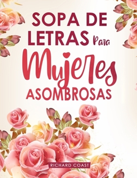 Paperback Sopa De Letras Para Mujeres Asombrosas: (En Espanol Letra Grande) [Spanish] [Large Print] Book