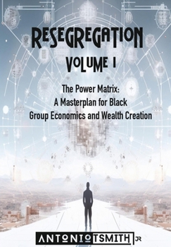 Hardcover Re-Segregation: Volume I: The Power Matrix. A Masterplan for Black Group Economics and Wealth Creation Book