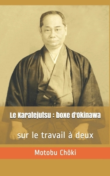 Paperback Le Karatejutsu: boxe d'Okinawa: - sur le travail à deux [French] Book