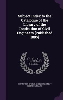 Hardcover Subject Index to the Catalogue of the Library of the Institution of Civil Engineers [Published 1895] Book