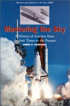 Paperback Mastering the Sky: A History of Aviation from Ancient Times to the Present Book