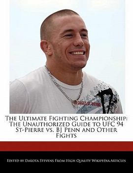 Paperback The Ultimate Fighting Championship: The Unauthorized Guide to Ufc 94 St-Pierre vs. BJ Penn and Other Fights Book