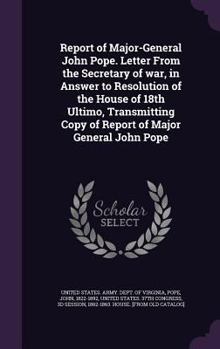 Hardcover Report of Major-General John Pope. Letter From the Secretary of war, in Answer to Resolution of the House of 18th Ultimo, Transmitting Copy of Report Book