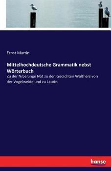 Paperback Mittelhochdeutsche Grammatik nebst Wörterbuch: Zu der Nibelunge Nôt zu den Gedichten Walthers von der Vogelweide und zu Laurin [German] Book