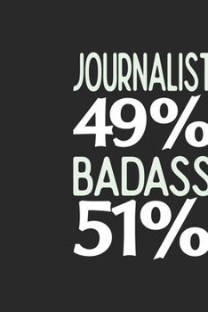 Journalist 49 % BADASS 51 %: Journalist Notebook | Journalist Journal | 110 SKETCH  Paper Pages | 6 x 9 | Handlettering | Logbook