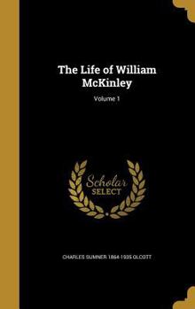 Hardcover The Life of William McKinley; Volume 1 Book