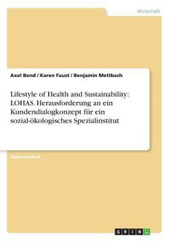Lifestyle of Health and Sustainability: LOHAS. Herausforderung an ein Kundendialogkonzept f�r ein sozial-�kologisches Spezialinstitut