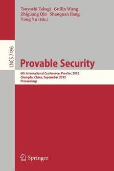 Paperback Provable Security: 6th International Conference, Provsec 2012, Chengdu, China, September 26-28, 2012, Proceedings Book