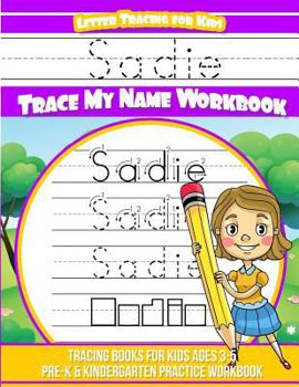 Paperback Sadie Letter Tracing for Kids Trace my Name Workbook: Tracing Books for Kids ages 3 - 5 Pre-K & Kindergarten Practice Workbook Book