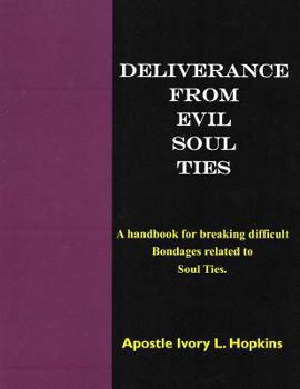 Paperback Deliverance From Evil Soul Ties: A handbook for breaking difficult bondage related to Soul Ties Book