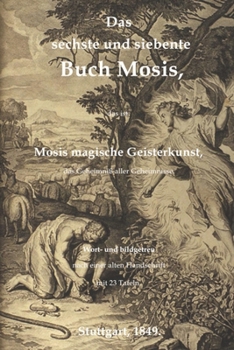 Paperback Das sechste und siebente Buch Mosis, das ist: Mosis magische Geisterkunst, das Geheimni? aller Geheimnisse. Wort- und bildgetreu nach einer alten Hand [German] Book