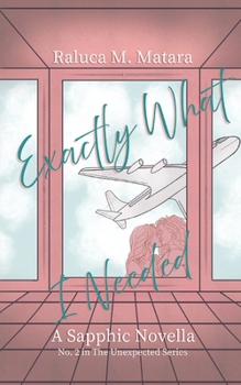 Exactly What I Needed: A Sapphic Romance (The Unexpected Series)