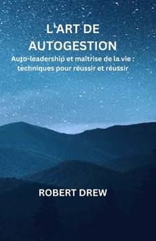 Paperback L'Art de Autogestion: Auto-leadership et maîtrise de la vie: techniques pour réussir et réussir [French] Book