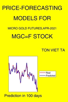 Paperback Price-Forecasting Models for Micro Gold Futures, Apr-2021 MGC=F Stock Book