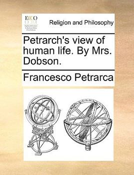 Paperback Petrarch's View of Human Life. by Mrs. Dobson. Book