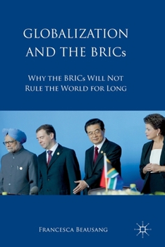 Paperback Globalization and the BRICs: Why the BRICs Will Not Rule the World for Long Book