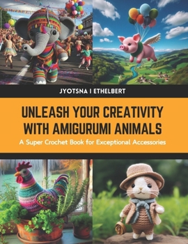 Paperback Unleash Your Creativity with Amigurumi Animals: A Super Crochet Book for Exceptional Accessories Book