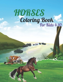 Horses coloring book for kids 4-10: Many Cute And Lovingly Designed Horse Horse Coloring Book for Kids Ages 4-8 9-12 Many beautiful horses coloring page