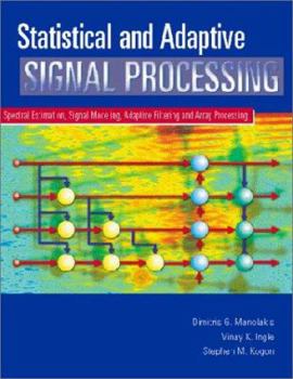 Hardcover Statistical and Adaptive Signal Processing: Spectral Estimation, Signal Modeling, Adaptive Filtering and Array Processing Book