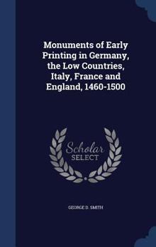 Hardcover Monuments of Early Printing in Germany, the Low Countries, Italy, France and England, 1460-1500 Book