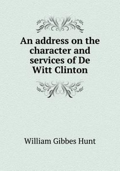 Paperback An address on the character and services of De Witt Clinton Book