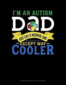Paperback I'm an Autism Dad, Just Like a Normal Dad Except Way Cooler: Graph Paper Notebook - 1/2 Inch Squares Book