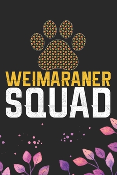 Weimaraner Squad: Cool Weimaraner Dog Journal Notebook - Weimaraner Puppy Lover Gifts – Funny Weimaraner Dog Notebook - Weimaraner Owner Gifts – Weimaraner Dad & Mom Gifts. 6 x 9 in 120 pages